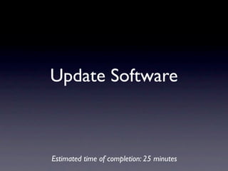 Update Software



Estimated time of completion: 25 minutes
 