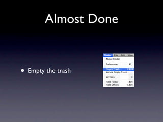 Almost Done


• Empty the trash
 