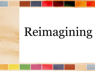 Reimagining
 