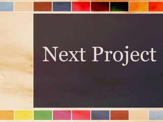Next Project
 