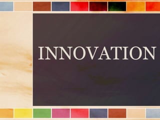 INNOVATION
 