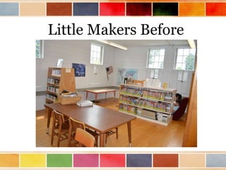 Little Makers Before
 