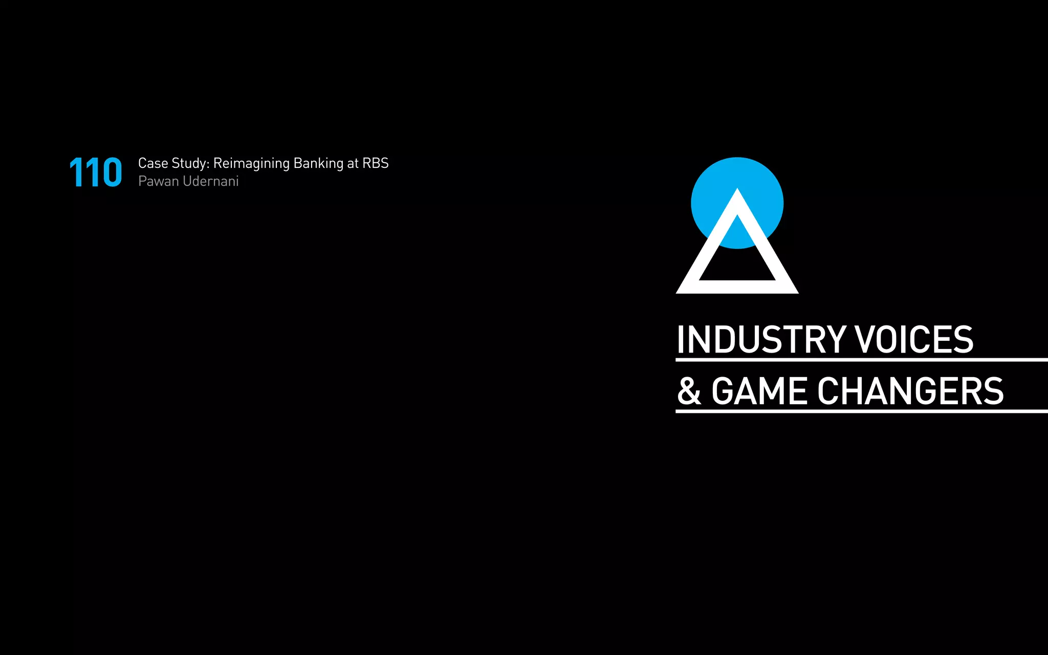 INDUSTRY VOICES
& GAME CHANGERS
Case Study: Reimagining Banking at RBS
Pawan Udernani110
 
