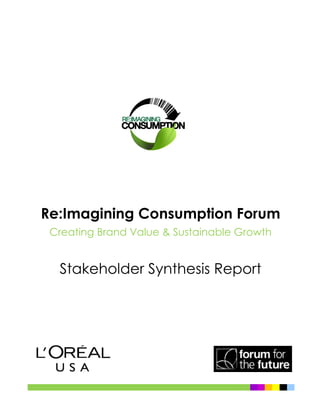 Re:Imagining Consumption Forum
Creating Brand Value & Sustainable Growth
Stakeholder Synthesis Report
 