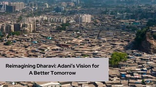 Reimagining Dharavi Adani’s Vision for A Better Tomorrow | PPTX