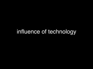 inﬂuence of technology
 