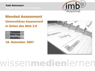 Gabi Reinmann   Ringvorlesung bei e-teaching.org wissen medien lernen Blended Assessment Universitäres Assessment in Zeiten des Web 2.0 10. Dezember 2007 