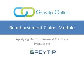 Reimbursement Claims Module
(As seen on the Webinar)
 