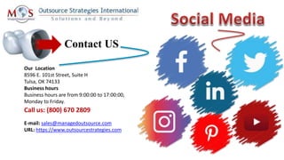 Our Location
8596 E. 101st Street, Suite H
Tulsa, OK 74133
Business hours
Business hours are from 9:00:00 to 17:00:00,
Monday to Friday.
E-mail: sales@managedoutsource.com
URL: https://www.outsourcestrategies.com
Call us: (800) 670 2809
Contact US
 
