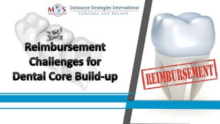 Reimbursement challenges for dental core build up