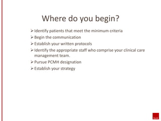 Where do you begin? 
Identify patients that meet the minimum criteria 
 Begin the communication 
Establish your written...