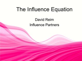 The Influence Equation David Reim Influence Partners 