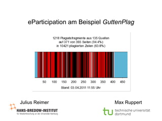 eParticipation am Beispiel GuttenPlag

Julius Reimer

Max Ruppert

 
