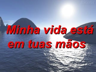 Minha vida está em tuas mãos  