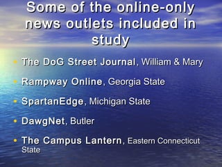 Some of the online-onlySome of the online-only
news outlets included innews outlets included in
studystudy
• The DoG Stree...