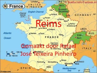 Reims
Gemaakt door Rafael
José Teixeira Pinheiro
 