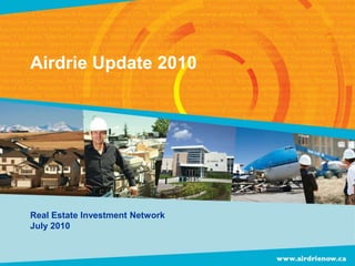 Airdrie Update 2010 Real Estate Investment Network July 2010 