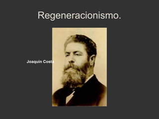 Regeneracionismo.

Joaquín Costa

 