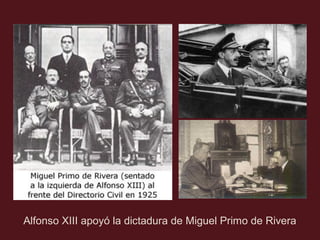 Alfonso XIII apoyó la dictadura de Miguel Primo de Rivera

 