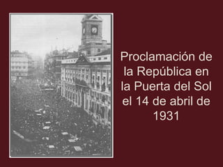 Proclamación de
la República en
la Puerta del Sol
el 14 de abril de
1931

 