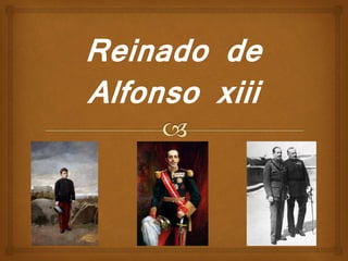Reinado de
Alfonso xiii
 
