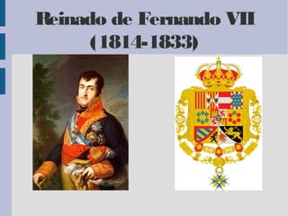 Reinado de Fernando VII
      (1814-1833)
 
