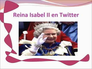 Reina Isabel II en Twitter 