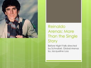 Reinaldo
Arenas: More
Than the Single
Story
Before Night Falls directed
by Schnabel, Global Arenas
by Jacqueline Loss
 