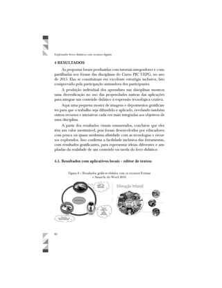 Explorando livros didáticos com recursos digitais
4 RESULTADOS
4.1. Resultados com aplicativos locais – editor de textos:
 