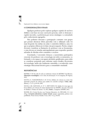 Explorando livros didáticos com recursos digitais
6 CONSIDERAÇÕES FINAIS
da tecnologia, ainda não totalmente entendida e reconhecida como
REFERÊNCIAS
Educação e tecnologias:
Ciênc. educ
Anais...
ovações educativas e ensino virtual
 