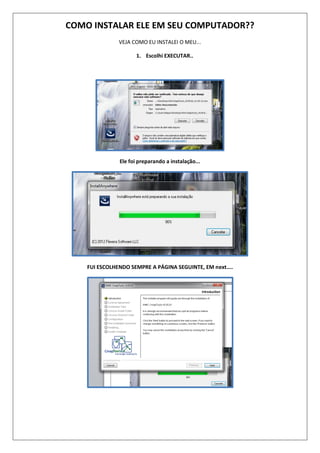 COMO INSTALAR ELE EM SEU COMPUTADOR??
VEJA COMO EU INSTALEI O MEU...
1. Escolhi EXECUTAR..
Ele foi preparando a instalação...
FUI ESCOLHENDO SEMPRE A PÁGINA SEGUINTE, EM next....
 