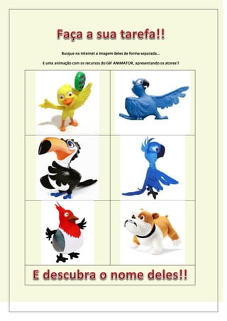 Busque na Internet a imagem deles de forma separada...
E uma animação com os recursos do GIF ANIMATOR, apresentando os atores!!
 