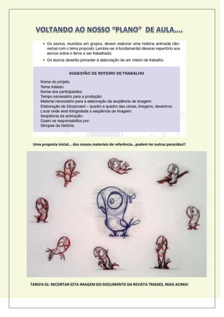 Uma proposta inicial... dos nossos materiais de referência...podem ter outras parecidas!!
TAREFA 01: RECORTAR ESTA IMAGEM DO DOCUMENTO DA REVISTA TRIADES, MAIS ACIMA!
 