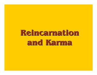 ReincarnationReincarnation
and Karmaand Karma
 
