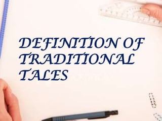 DEFINITION OF
TRADITIONAL
TALES
 