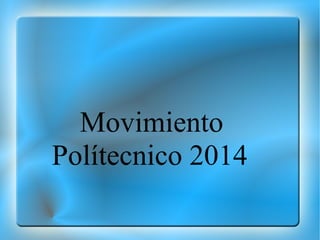 Movimiento
Polítecnico 2014
 