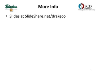 More Info
• Slides at SlideShare.net/drakeco
2
 