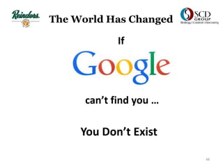 48
The World Has Changed
If
can’t find you …
You Don’t Exist
 