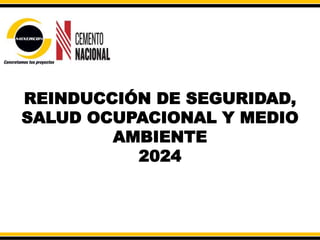 REINDUCCIÓN DE SEGURIDAD,
SALUD OCUPACIONAL Y MEDIO
AMBIENTE
2024
 
