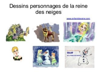 Dessins personnages de la reine 
des neiges 
www.enfantdessine.com 
 