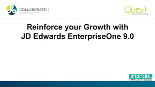 Reinforce your Growth with
JD Edwards EnterpriseOne 9.0
 