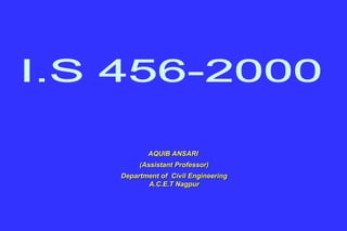 AQUIB ANSARI
(Assistant Professor)
Department of Civil Engineering
A.C.E.T Nagpur
 