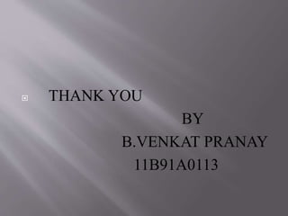  THANK YOU
BY
B.VENKAT PRANAY
11B91A0113
 