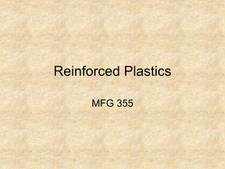Reinforced Plastics
MFG 355
 