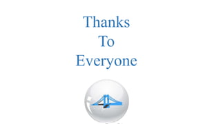 Thanks
To
Everyone
 