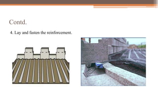 Contd.
4. Lay and fasten the reinforcement.
 