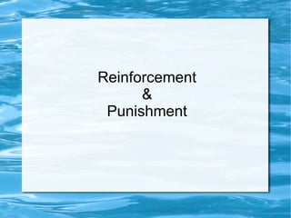 Reinforcement
      &
 Punishment
 