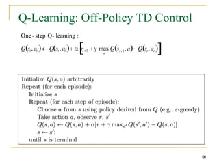 Q-Learning: Off-Policy TD Control
60
One - step Q- learning :
Qst , at  Qst , at  rt 1
a
t1
 max Q 
s , a Qs , a 
t t 
 