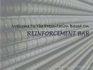 Welcome To The Presentation Based On
REINFORCEMENT BAR
 