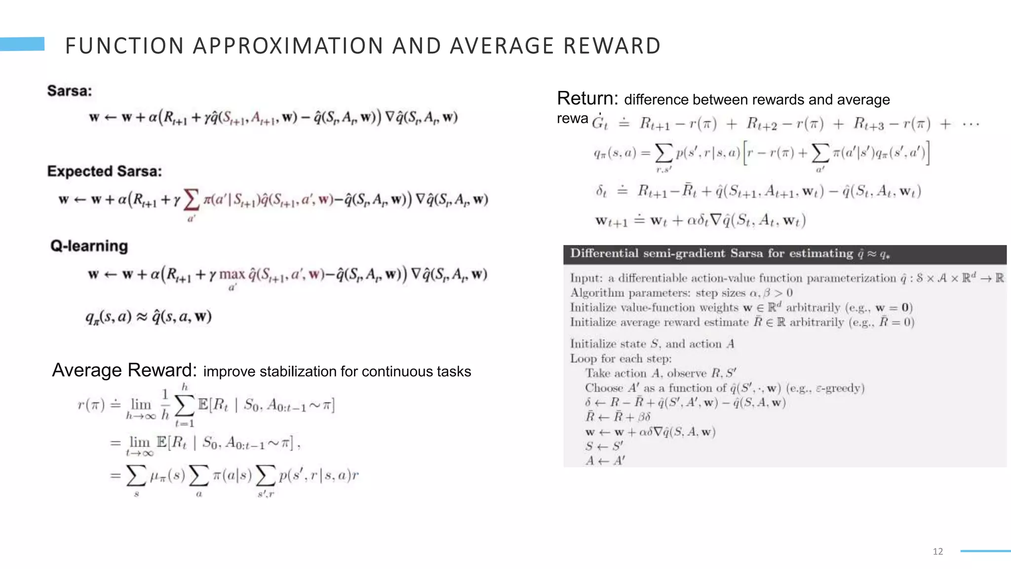 12
Average Reward: improve stabilization for continuous tasks
Return: difference between rewards and average
reward
 